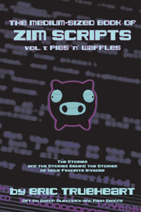 Medium-Sized Book of Zim Scripts: Vol. 1: Pigs 'n' Waffles