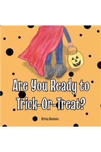 Are You Ready to Trick-Or-Treat?