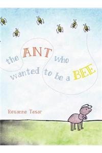 The Ant Who Wanted to be a Bee