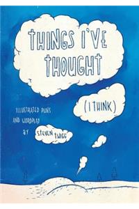 Things I've Thought (I Think)