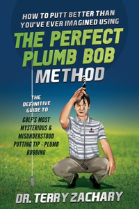 How To Putt Better Than You've Ever Imagined Using The Perfect Plumb Bob