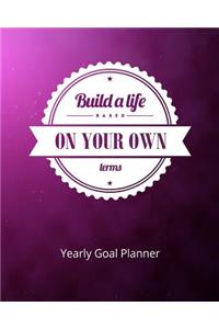 Build a Life Based on Your Own Terms Yearly Goal Planner