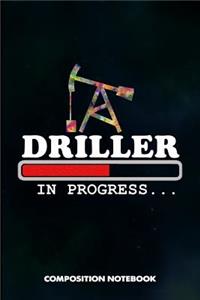 Driller in Progress