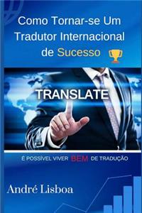 Como Tornar-Se Um Tradutor Internacional de Sucesso: Ã? PossÃ­vel Viver Bem de TraduÃ§Ã£o