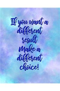 If You Want a Different Result, Make a Different Choice