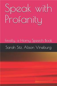 Speak with Profanity: Finally, a Horny Speech Book