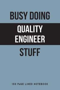 Busy Doing Quality Engineer Stuff