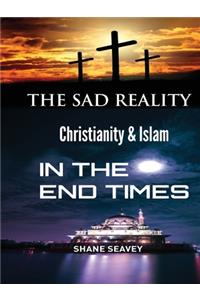 The Sad Reality - Christianity and Islam - In The End Times
