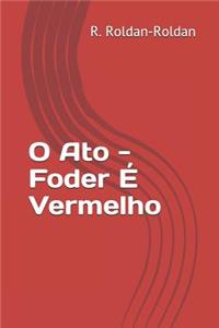 O Ato - Foder � Vermelho