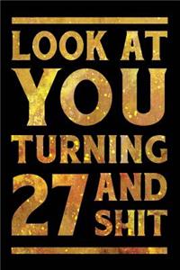 Look at You Turning 27 and Shit