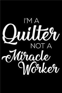 I'm a Quilter Not a Miracle Worker