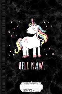 Hell Naw Unicorn Composition Notebook