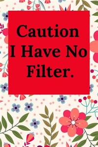 Caution I Have No Filter.