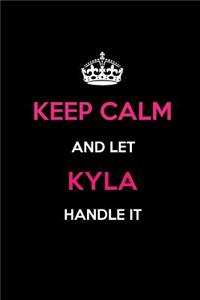 Keep Calm and Let Kyla Handle It: Blank Lined 6x9 Name Journal/Notebooks as Birthday, Anniversary, Christmas, Thanksgiving or Any Occasion Gifts for Girls and Women