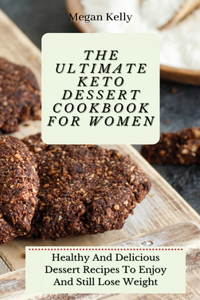 The Ultimate KETO Dessert Cookbook For Women