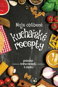 Moje oblÍbené kucha&#345;ské recepty: prazdna kniha receptu k zapisu