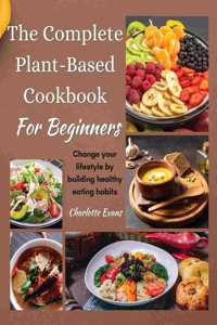 The Complete Plant Based Cookbook for Beginners