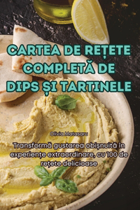 Cartea de Re&#538;ete Complet&#258; de Dips &#536;i Tartinele