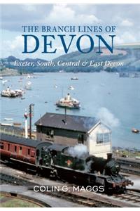 The Branch Lines of Devon Exeter, South, Central & East Devon