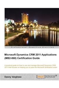 Microsoft Dynamics Crm 2011 Applications (Mb2-868) Certification Guide