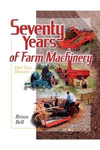 Seventy Years of Farm Machinery: Pt. 2: Harvest