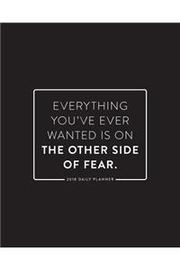 2018 Daily Planner; Everything You've Ever Wanted Is on the Other Side of Fear: 8x10 12 Month Planner