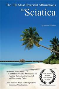 Affirmation the 100 Most Powerful Affirmations for Sciatica - With 4 Positive Daily Self Affirmation Bonus Books on Healing, Determination, Survival & Unwavering Faith - For Men & Women