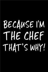 Because I'm the Chef That's Why!