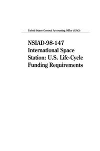 Nsiad98147 International Space Station: U.S. LifeCycle Funding Requirements