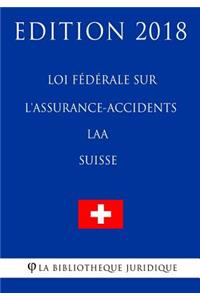 Loi fédérale sur l'assurance-accidents LAA (Suisse) - Edition 2018