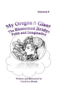 My Oregon Giant the Blossomed Bridge Faith and Imagination Volume 4