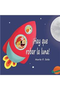 ¡Hay que robar la luna!
