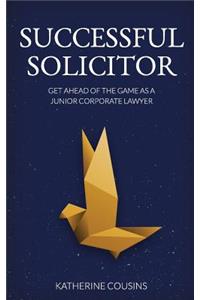 Successful Solicitor: Get Ahead of the Game as a Junior Corporate Lawyer