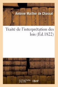 Traité de l'Interprétation Des Lois