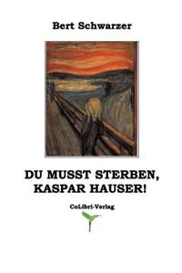 Du musst sterben, Kaspar Hauser!