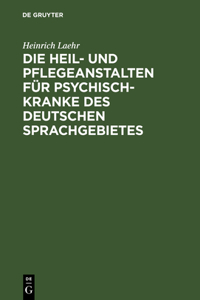 Die Heil- und Pflegeanstalten für Psychisch-Kranke des deutschen Sprachgebietes