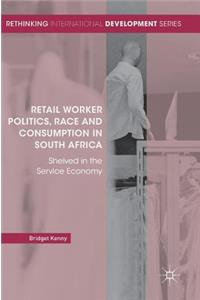Retail Worker Politics, Race and Consumption in South Africa