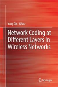 Network Coding at Different Layers in Wireless Networks