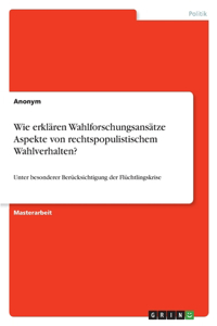 Wie erklären Wahlforschungsansätze Aspekte von rechtspopulistischem Wahlverhalten?