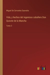 Vida, y hechos del ingenioso caballero Don Quixote de la Mancha