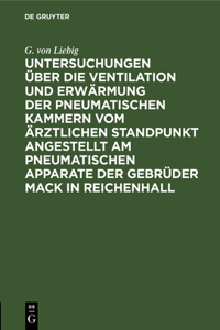 Untersuchungen Über Die Ventilation Und Erwärmung Der Pneumatischen Kammern Vom Ärztlichen Standpunkt Angestellt Am Pneumatischen Apparate Der Gebrüder Mack in Reichenhall