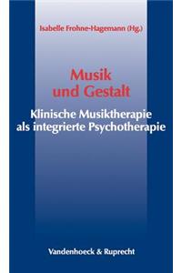 Musik Und Gestalt: Klinische Musiktherapie ALS Integrative Psychotherapie