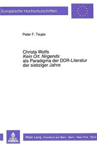 Christa Wolfs «Kein Ort. Nirgends» ALS Paradigma Der Ddr-Literatur Der Siebziger Jahre