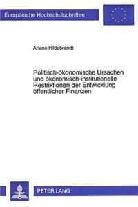 Politisch-oekonomische Ursachen und oekonomisch-institutionelle Restriktionen der Entwicklung oeffentlicher Finanzen