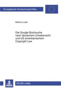 Die Google Buchsuche Nach Deutschem Urheberrecht Und Us-Amerikanischem Copyright Law