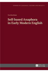 Self-Based Anaphora in Early Modern English