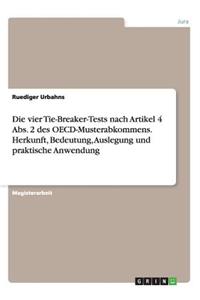 Die Vier Tie-Breaker-Tests Nach Artikel 4 Abs. 2 Des Oecd-Musterabkommens. Herkunft, Bedeutung, Auslegung Und Praktische Anwendung