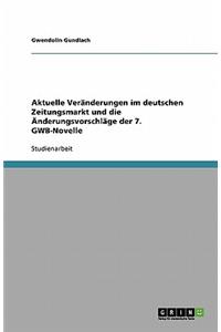 Aktuelle Veränderungen im deutschen Zeitungsmarkt und die Änderungsvorschläge der 7. GWB-Novelle
