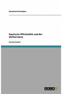 Kantische Pflichtethik und der Utilitarismus