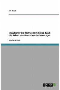 Impulse für die Rechtsentwicklung durch die Arbeit des Deutschen Juristentages